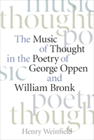 The Music of Thought in the Poetry of George Oppen and William Bronk 1587297817 Book Cover