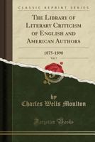 The Library of Literary Criticism of English and American Authors: 1875-1890 1147063680 Book Cover