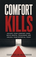 Comfort Kills: Escape Your Comfort Zone, Build Mental Toughness, and Unlock Your Potential Today B0HBMXP523 Book Cover