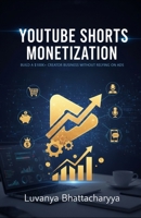 YouTube Shorts Monetization: The Complete Implementation Guide: Building a Six-Figure Creator Business Without Relying on Ad Revenue B0FXSLV25Q Book Cover