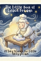 The Little Book of Golden Dreams: 28 Tiny Stories for SleepyHeads B0GT8LQBWV Book Cover
