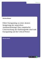 Führt Exergaming zu einer akuten Steigerung der anaeroben Ausdauerleistung? Eine empirische Untersuchung der Einflussgröße dual task Exergaming auf die Critcal Power 3346556921 Book Cover