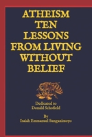 TEN LESSONS FROM LIVING WITHOUT BELIEF: Dedicated to Donald Schofield B0GKGH5VF5 Book Cover