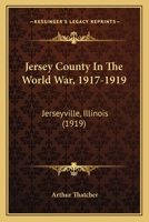 Jersey County In The World War, 1917-1919: Jerseyville, Illinois 1271030462 Book Cover