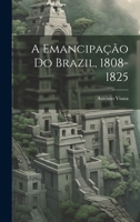 A Emancipacao Do Brazil, 1808-1825 1022717944 Book Cover