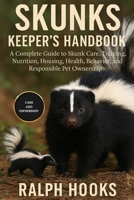 SKUNKS KEEPER'S HANDBOOK: A Complete Guide to Skunk Care, Training, Nutrition, Housing, Health, Behavior, and Responsible Pet Ownership B0FND6VJLP Book Cover