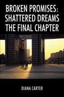 Broken Promises: Shattered Dreams The Final Chapter 1733154825 Book Cover