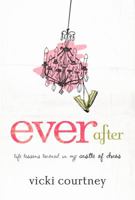 Ever After: Life Lessons Learned in My Castle of Chaos 0805449876 Book Cover
