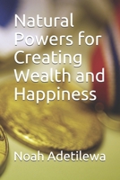 Natural Powers for Creating Wealth and Happiness: Practical Mind Control Exercises-Book one B084DG7LQH Book Cover