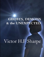 Ghosts, Demons & the Unexpected 1387578243 Book Cover