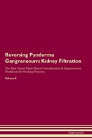Reversing Pyoderma Gangrenosum: Kidney Filtration The Raw Vegan Plant-Based Detoxification & Regeneration Workbook for Healing Patients. Volume 5 1395861730 Book Cover