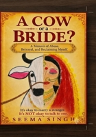 Who am I? A cow or a bride?: A memoir of abuse, betrayal, and reclaiming myself B0HCM63PRB Book Cover