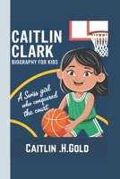 Caitlin Clark Biography for kids: A Swiss Girl Who Conquered The Court B0F12S3FWV Book Cover