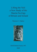 Lifting the Veil: a New Study of the Sheela-Na-Gigs of Britain and Ireland 1407305891 Book Cover