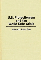 U.S. Protectionism and the World Debt Crisis 0899303676 Book Cover