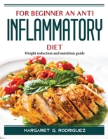 For Beginners an Anti Inflammatory Diet: Weight reduction and nutrition guide 1804387711 Book Cover