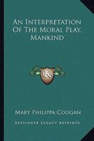 An Interpretation Of The Moral Play, Mankind 1163186864 Book Cover
