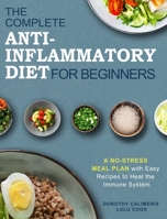 The Complete Anti-Inflammatory Diet Cookbook: 200 Fast and Simple Recipes for the Beginners 1802448497 Book Cover