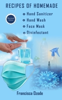 Recipes of Homemade Hand Sanitizer, Hand Wash, Face Mask, and Disinfectant: An Easy Guide To Keeping Your Family Safe B086Y39WGP Book Cover