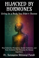 Hijacked by Hormones: Living in a Body You Didn’t Choose (Life in the Bliss Lane) B0FD818RJD Book Cover