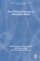 The Political Economy of Alternative Media (Politics, Media and Political Communication) 1032588853 Book Cover