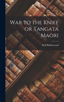 War To The Knife: Or Tangati Maori 1541338294 Book Cover