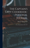 The Captain's Lady Cookbook--personal Journal: Circa, Massachusetts 1837-1917 1016004931 Book Cover