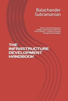 THE INFRASTRUCTURE DEVELOPMENT HANDBOOK: End-to-End Development of Bridges, Expressways, and Urban Transit Systems – Practical Lifecycle Management Strategies B0GY1P3ZSC Book Cover