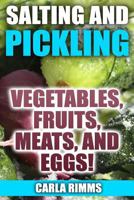 Salting and Pickling: Vegetables, Fruits, Meats, and Eggs!: (Canning Recipes, Canning Cookbook) 1979401500 Book Cover