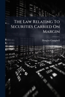 The Law Relating To Securities Carried On Margin... 1276879326 Book Cover