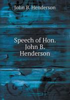 Speech of Hon. John B. Henderson 5518673361 Book Cover