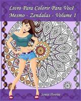 Livro Para Colorir Para Voc� Mesmo - Zendalas - Volume 1: Zendalas: Mandalas, Doodles E Tangles 1539361721 Book Cover