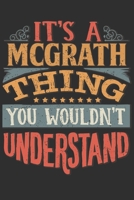 It's A Mcgrath You Wouldn't Understand: Want To Create An Emotional Moment For A Mcgrath Family Member ? Show The Mcgrath's You Care With This Personal Custom Gift With Mcgrath's Very Own Family Name  1695570936 Book Cover