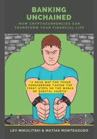 Banking Unchained: How Cryptocurrencies Can Transform Your Financial Life B0CJL28KSQ Book Cover