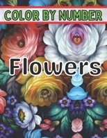 Color By Number Flowers: An Adult Coloring Book with Fun, Easy, and Relaxing Coloring Pages (Color by Number Flowers Coloring Books for Adults) B08WK26NY8 Book Cover