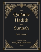 The Qur'anic Hadith and Sunnah: Volume 5 In The Qur'an Unchained Series B095GSMHR6 Book Cover