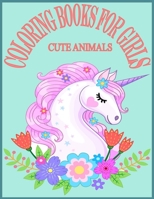 Cute Animals Coloring Books For Girls: Exclusive Animals Coloring Books for Girls with 80 Pages New and Unique Design B088B1MSYP Book Cover