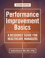 Performance Improvement Basics, Second Edition: A Resource Guide for Healthcare Managers 1601466358 Book Cover