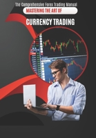The Comprehensive Forex Trading Manual: Master the Art of Currency Trading B0CGGKBKL3 Book Cover