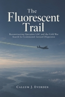 The Fluorescent Trail: Reconstructing Operation LAC and the Cold War Search for Continental Aerosol Dispersion B0HKKBG214 Book Cover