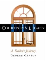 Courtney's Legacy: A Father's Journey 087833260X Book Cover