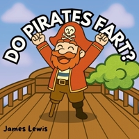 Do Pirates Fart?: A laugh-out-loud rhyming adventure on the high seas! (The Toot & Trouble Series) B0F9WLZ12Z Book Cover