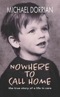 Nowhere to Call Home: the true story of a life in care B0FQJYB5RF Book Cover