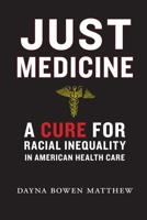 Just Medicine: A Cure for Racial Inequality in American Health Care 1479851620 Book Cover