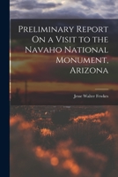 Preliminary Report On a Visit to the Navaho National Monument, Arizona 1017410763 Book Cover