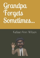Grandpa Forgets Sometimes... B08KBKRHSH Book Cover