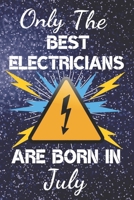 Only The Best Electricians Are Born In July: Electrician Gift Ideas. This Electrician Notebook or Electrician Journal has an eye catching fun cover. It is 6x9in size with 120 lined ruled pages, great  1706203578 Book Cover