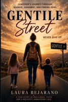 Gentile Street: A Mother's Journey Through Divorce, Judgment, and Finding Home. A True Sory of Resilience, Faith, and a Mother's Unwavering Love. B0H9B34XQN Book Cover