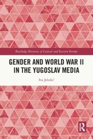 Gender and World War II in the Yugoslav Media 1032605499 Book Cover