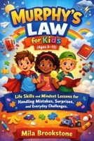 Murphy’s Law for Kids (Ages 8-12): Life Skills and Mindset Lessons for Handling Mistakes, Surprises, and Everyday Challenges. B0GQQ5M162 Book Cover